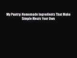 [Read Book] My Pantry: Homemade Ingredients That Make Simple Meals Your Own  EBook