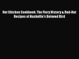 [Read Book] Hot Chicken Cookbook: The Fiery History & Red-Hot Recipes of Nashville's Beloved
