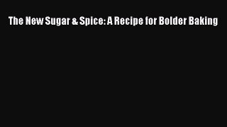[Read Book] The New Sugar & Spice: A Recipe for Bolder Baking  EBook