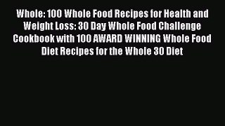 [Read Book] Whole: 100 Whole Food Recipes for Health and Weight Loss: 30 Day Whole Food Challenge