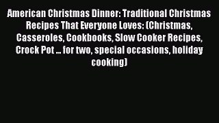 [Read Book] American Christmas Dinner: Traditional Christmas Recipes That Everyone Loves: (Christmas