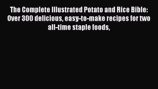 [Read Book] The Complete Illustrated Potato and Rice Bible: Over 300 delicious easy-to-make