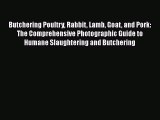 [Read Book] Butchering Poultry Rabbit Lamb Goat and Pork: The Comprehensive Photographic Guide