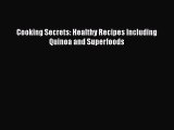 [Read Book] Cooking Secrets: Healthy Recipes Including Quinoa and Superfoods  EBook