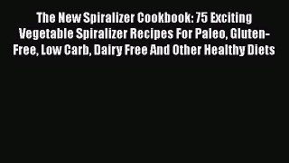 [Read Book] The New Spiralizer Cookbook: 75 Exciting Vegetable Spiralizer Recipes For Paleo