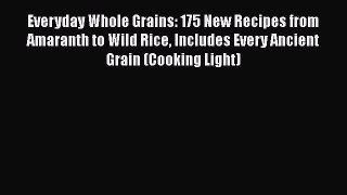 [Read Book] Everyday Whole Grains: 175 New Recipes from Amaranth to Wild Rice Includes Every