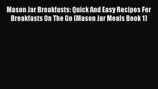 [Read Book] Mason Jar Breakfasts: Quick And Easy Recipes For Breakfasts On The Go (Mason Jar
