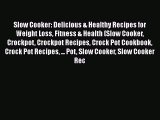 [Read Book] Slow Cooker: Delicious & Healthy Recipes for Weight Loss Fitness & Health (Slow
