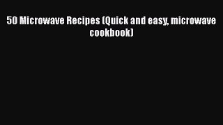 [Read Book] 50 Microwave Recipes (Quick and easy microwave cookbook)  EBook