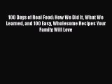 [Read Book] 100 Days of Real Food: How We Did It What We Learned and 100 Easy Wholesome Recipes