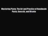 [Read Book] Mastering Pasta: The Art and Practice of Handmade Pasta Gnocchi and Risotto  Read