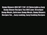 [Read Book] Dump Dinners BOX SET 2 IN 1: 61 Delectable & Easy Dump Dinner Recipes You Will