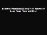 [Read Book] Kombucha Revolution: 75 Recipes for Homemade Brews Fixers Elixirs and Mixers  EBook