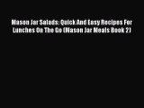 [Read Book] Mason Jar Salads: Quick And Easy Recipes For Lunches On The Go (Mason Jar Meals