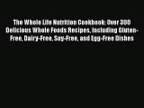 [Read Book] The Whole Life Nutrition Cookbook: Over 300 Delicious Whole Foods Recipes Including