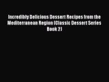 [Read Book] Incredibly Delicious Dessert Recipes from the Mediterranean Region (Classic Dessert