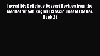 [Read Book] Incredibly Delicious Dessert Recipes from the Mediterranean Region (Classic Dessert