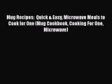 [Read Book] Mug Recipes:  Quick & Easy Microwave Meals to Cook for One (Mug Cookbook Cooking