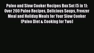 [Read Book] Paleo and Slow Cooker Recipes Box Set (5 in 1): Over 200 Paleo Recipes Delicious
