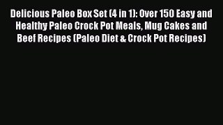 [Read Book] Delicious Paleo Box Set (4 in 1): Over 150 Easy and Healthy Paleo Crock Pot Meals