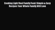 [Read Book] Cooking Light Real Family Food: Simple & Easy Recipes Your Whole Family Will Love