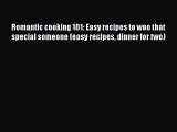 [Read Book] Romantic cooking 101: Easy recipes to woo that special someone (easy recipes dinner