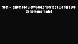 [Read Book] Semi-Homemade Slow Cooker Recipes (Sandra Lee Semi-Homemade)  EBook
