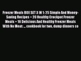 [Read Book] Freezer Meals BOX SET 3 IN 1: 25 Simple And Money-Saving Recipes   20 Healthy Crockpot