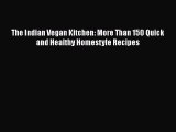 [Read Book] The Indian Vegan Kitchen: More Than 150 Quick and Healthy Homestyle Recipes  EBook
