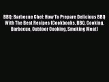 [Read Book] BBQ: Barbecue Chef: How To Prepare Delicious BBQ With The Best Recipes (Cookbooks