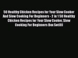 [Read Book] 50 Healthy Chicken Recipes for Your Slow Cooker And Slow Cooking For Beginners