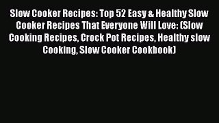 [Read Book] Slow Cooker Recipes: Top 52 Easy & Healthy Slow Cooker Recipes That Everyone Will