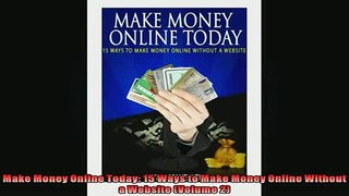 Free PDF Downlaod  Make Money Online Today 15 Ways to Make Money Online Without a Website Volume 2  DOWNLOAD ONLINE