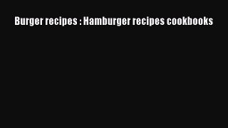 [Read Book] Burger recipes : Hamburger recipes cookbooks  EBook