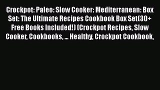 [Read Book] Crockpot: Paleo: Slow Cooker: Mediterranean: Box Set: The Ultimate Recipes Cookbook