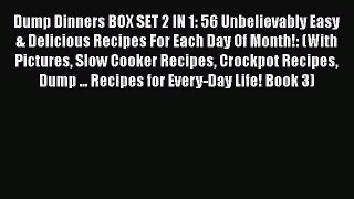 [Read Book] Dump Dinners BOX SET 2 IN 1: 56 Unbelievably Easy & Delicious Recipes For Each