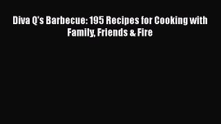 [Read Book] Diva Q's Barbecue: 195 Recipes for Cooking with Family Friends & Fire  EBook