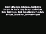 [Read Book] Cake Ball Recipes: Delicious & Best Selling Recipes For You To Enjoy (Dump Cake