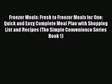 [Read Book] Freezer Meals: Fresh to Freezer Meals for One: Quick and Easy Complete Meal Plan