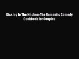 [Read Book] Kissing In The Kitchen: The Romantic Comedy Cookbook for Couples Free PDF