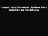 [Read Book] Spaghetti Sauce: The Cookbook - Best Loved Italian Pasta Dishes and Favorite Sauces