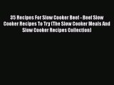 [Read Book] 35 Recipes For Slow Cooker Beef - Beef Slow Cooker Recipes To Try (The Slow Cooker