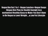 [Read Book] Vegan Box Set 2 in 1 - Vegan Lunches Vegan Soups (Vegan Diet Plan for Health) (weight