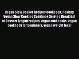[Read Book] Vegan Slow Cooker Recipes Cookbook: Healthy Vegan Slow Cooking Cookbook Serving