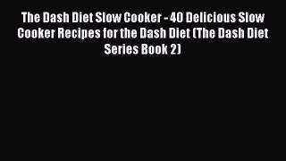 [Read Book] The Dash Diet Slow Cooker - 40 Delicious Slow Cooker Recipes for the Dash Diet