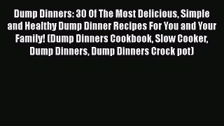 [Read Book] Dump Dinners: 30 Of The Most Delicious Simple and Healthy Dump Dinner Recipes For