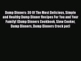 [Read Book] Dump Dinners: 30 Of The Most Delicious Simple and Healthy Dump Dinner Recipes For