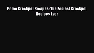 [Read Book] Paleo Crockpot Recipes: The Easiest Crockpot Recipes Ever  EBook