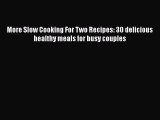 [Read Book] More Slow Cooking For Two Recipes: 30 delicious healthy meals for busy couples