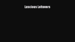 [Read Book] Luscious Leftovers  EBook